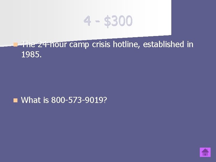 4 - $300 n The 24 -hour camp crisis hotline, established in 1985. n