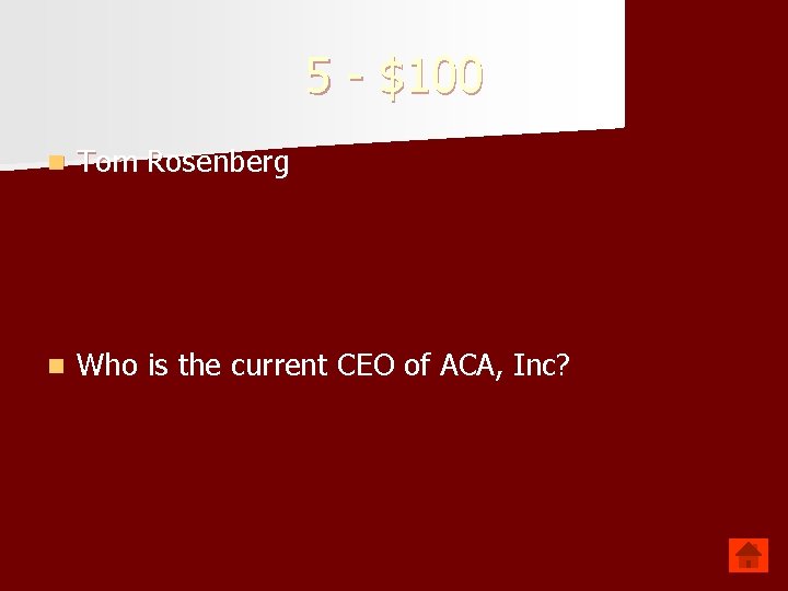 5 - $100 n Tom Rosenberg n Who is the current CEO of ACA,