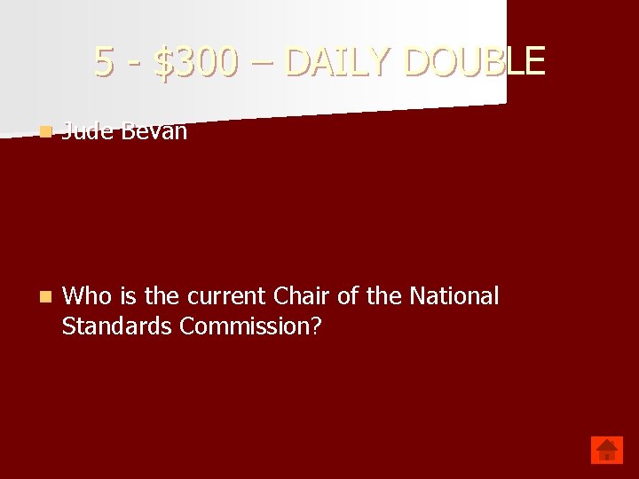 5 - $300 – DAILY DOUBLE n Jude Bevan n Who is the current