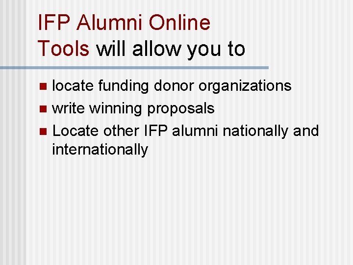 IFP Alumni Online Tools will allow you to locate funding donor organizations n write