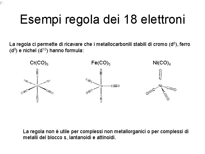 Esempi regola dei 18 elettroni La regola ci permette di ricavare che i metallocarbonili