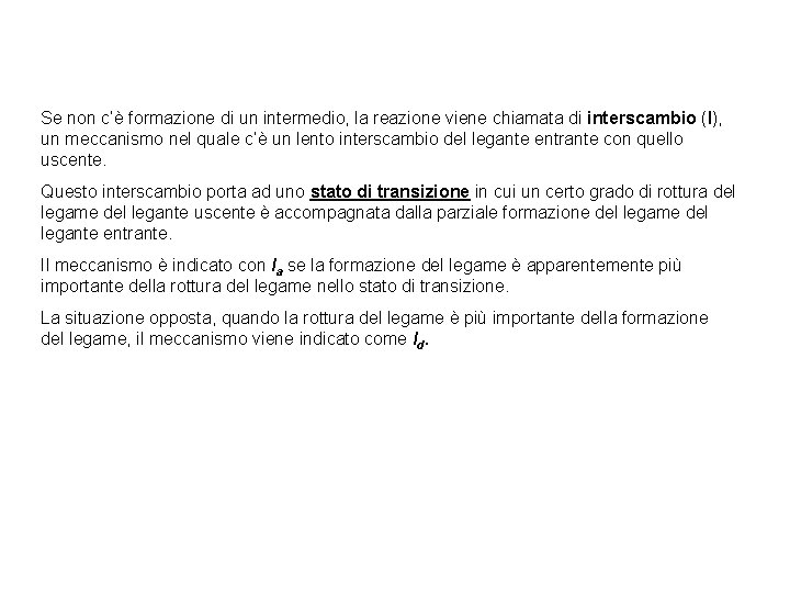 Se non c’è formazione di un intermedio, la reazione viene chiamata di interscambio (I),
