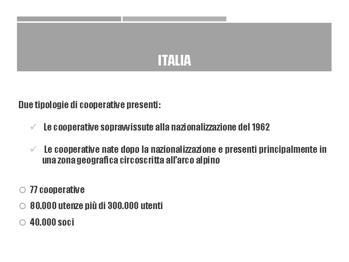 ITALIA Due tipologie di cooperative presenti: ü Le cooperative sopravvissute alla nazionalizzazione del 1962