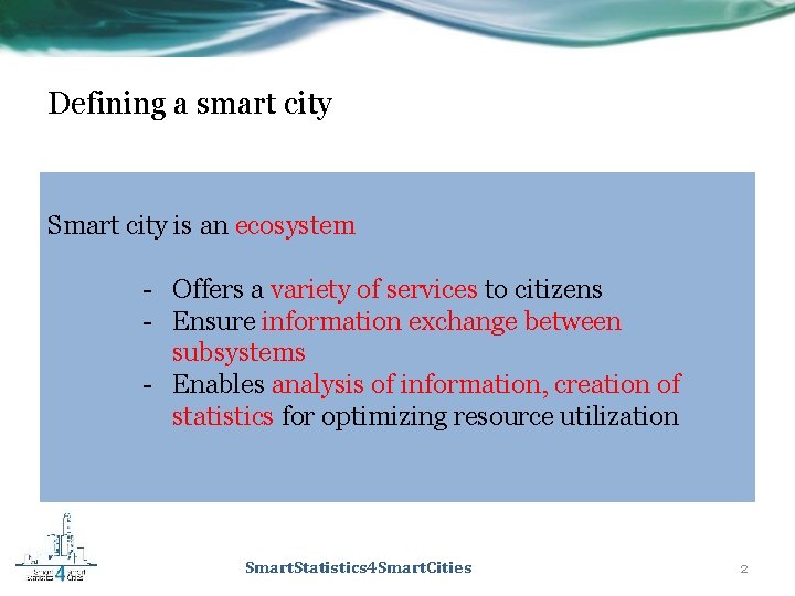 Defining a smart city Smart city is an ecosystem - Offers a variety of