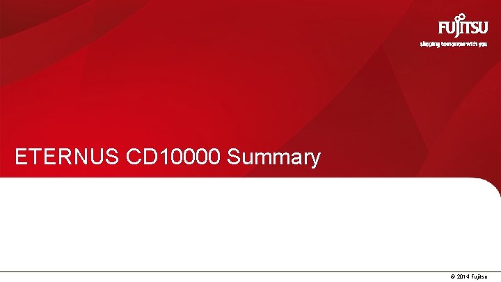 ETERNUS CD 10000 Summary 29 © 2014 Fujitsu 