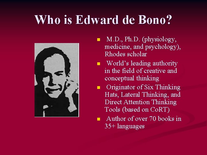 Who is Edward de Bono? n n M. D. , Ph. D. (physiology, medicine,