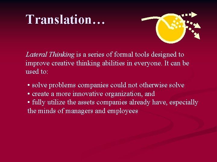 Translation… Lateral Thinking is a series of formal tools designed to improve creative thinking