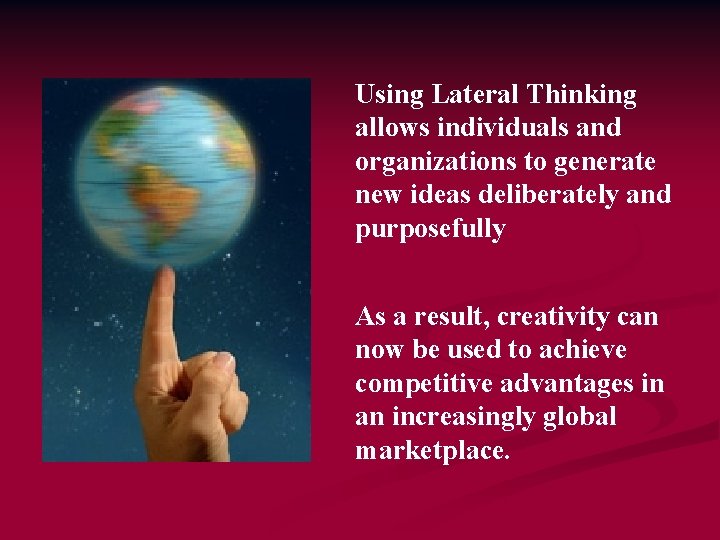 Using Lateral Thinking allows individuals and organizations to generate new ideas deliberately and purposefully