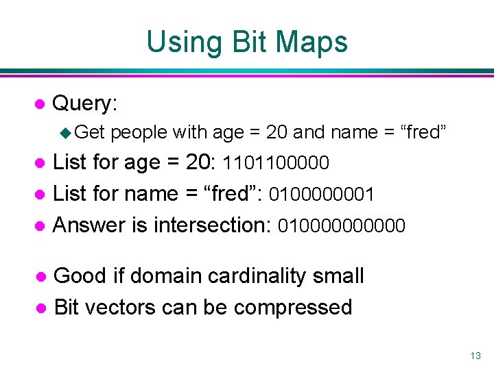 Using Bit Maps l Query: u Get people with age = 20 and name