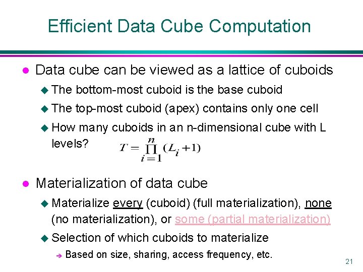 Efficient Data Cube Computation l Data cube can be viewed as a lattice of
