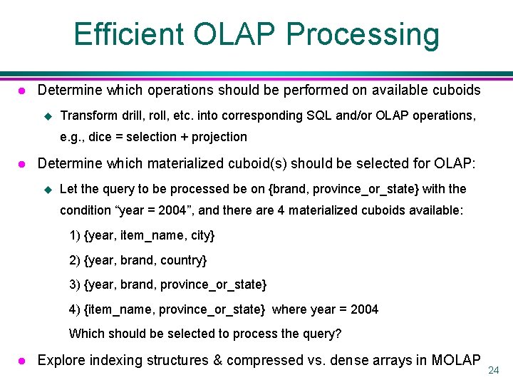 Efficient OLAP Processing l Determine which operations should be performed on available cuboids u