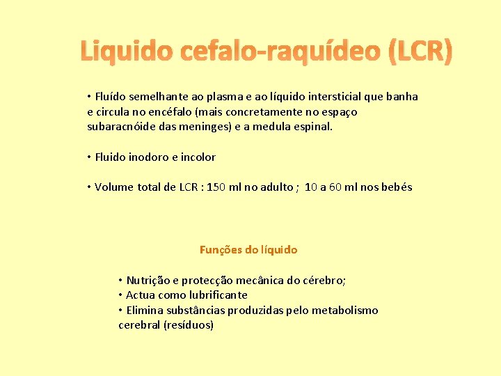 Liquido cefalo-raquídeo (LCR) • Fluído semelhante ao plasma e ao líquido intersticial que banha