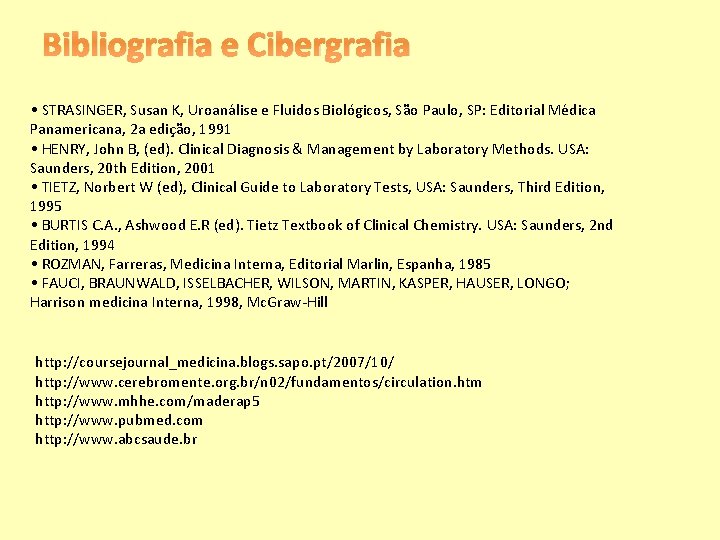 Bibliografia e Cibergrafia • STRASINGER, Susan K, Uroanálise e Fluidos Biológicos, São Paulo, SP: