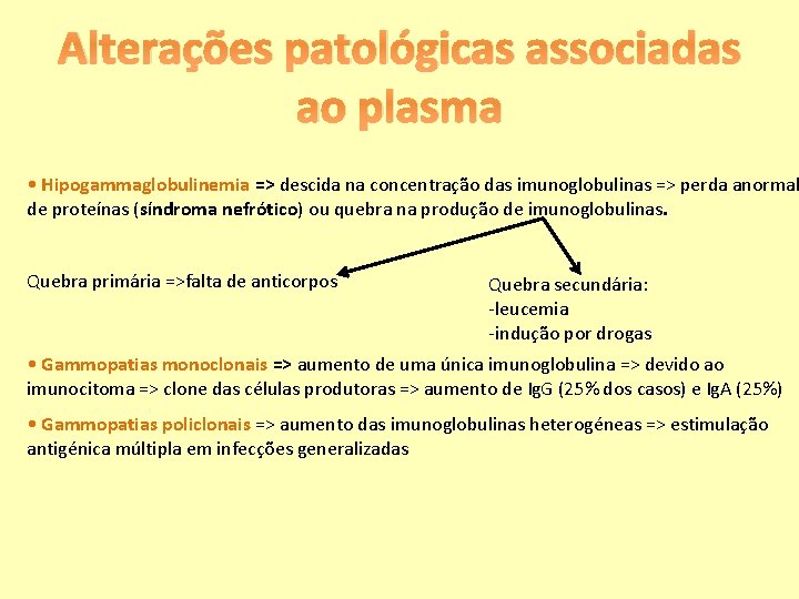 Alterações patológicas associadas ao plasma • Hipogammaglobulinemia => descida na concentração das imunoglobulinas =>