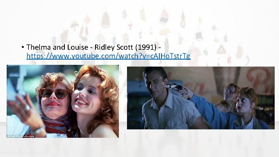  • Thelma and Louise - Ridley Scott (1991) https: //www. youtube. com/watch? v=c.