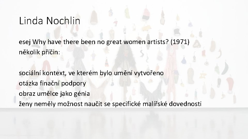 Linda Nochlin esej Why have there been no great women artists? (1971) několik příčin: