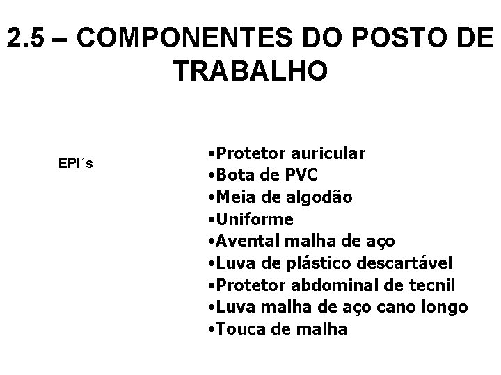2. 5 – COMPONENTES DO POSTO DE TRABALHO EPI´s • Protetor auricular • Bota