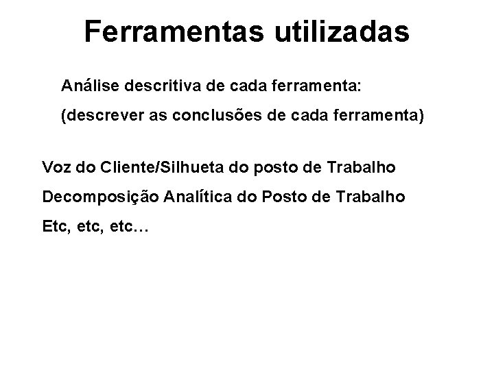 Ferramentas utilizadas Análise descritiva de cada ferramenta: (descrever as conclusões de cada ferramenta) Voz