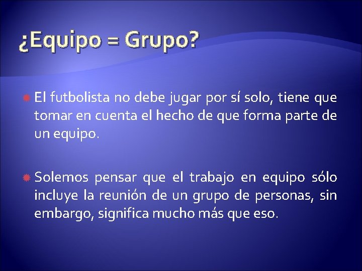 ¿Equipo = Grupo? El futbolista no debe jugar por sí solo, tiene que tomar