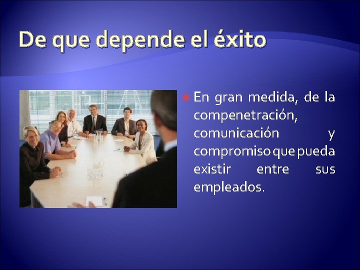 De que depende el éxito En gran medida, de la compenetración, comunicación y compromiso