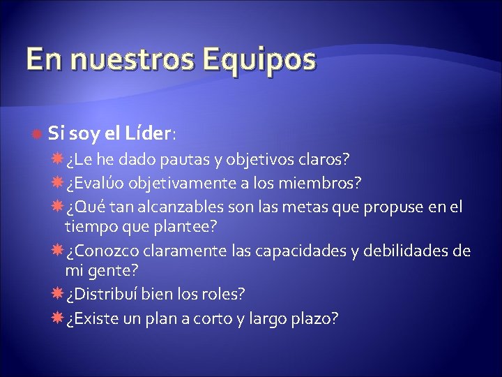 En nuestros Equipos Si soy el Líder: ¿Le he dado pautas y objetivos claros?