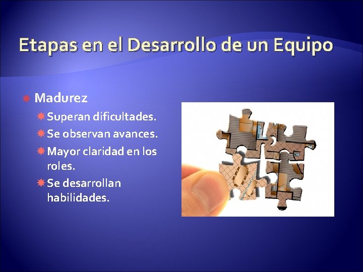 Etapas en el Desarrollo de un Equipo Madurez Superan dificultades. Se observan avances. Mayor