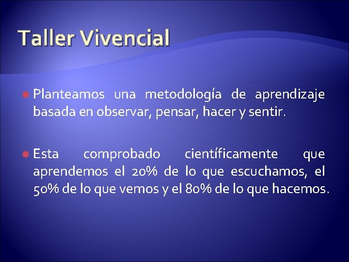 Taller Vivencial Planteamos una metodología de aprendizaje basada en observar, pensar, hacer y sentir.