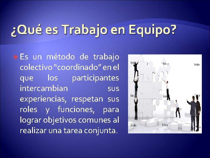 ¿Qué es Trabajo en Equipo? Es un método de trabajo colectivo “coordinado” en el