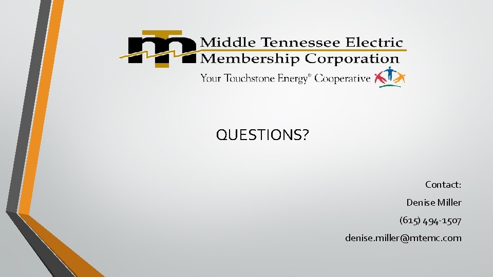 QUESTIONS? Contact: Denise Miller (615) 494 -1507 denise. miller@mtemc. com 