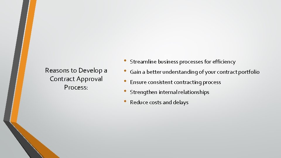 Reasons to Develop a Contract Approval Process: • • • Streamline business processes for