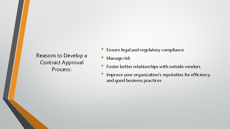 Reasons to Develop a Contract Approval Process: • • Ensure legal and regulatory compliance