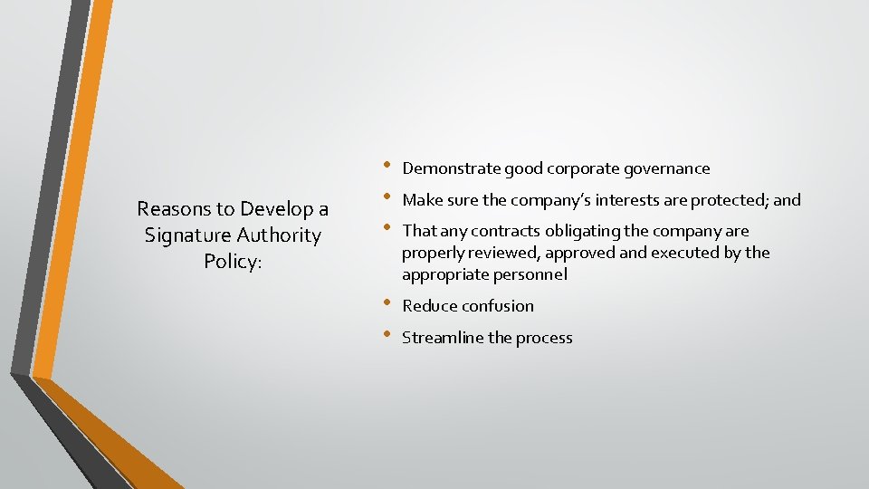 Reasons to Develop a Signature Authority Policy: • • • Demonstrate good corporate governance