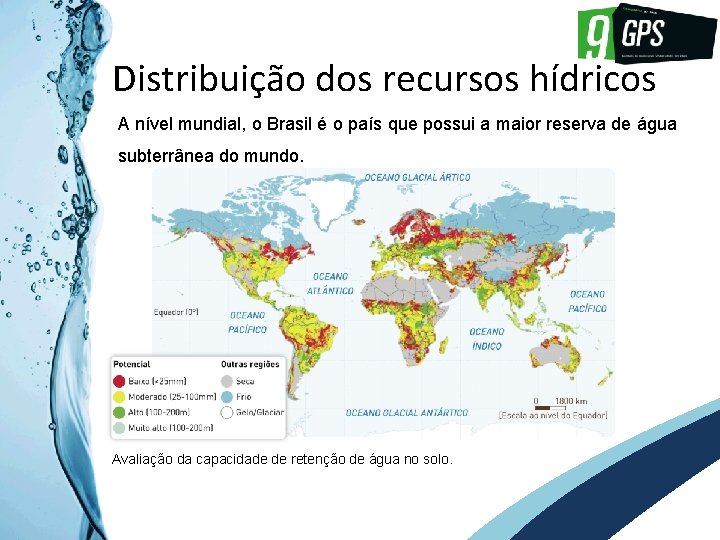 GPS 9 Distribuição dos recursos hídricos A nível mundial, o Brasil é o país