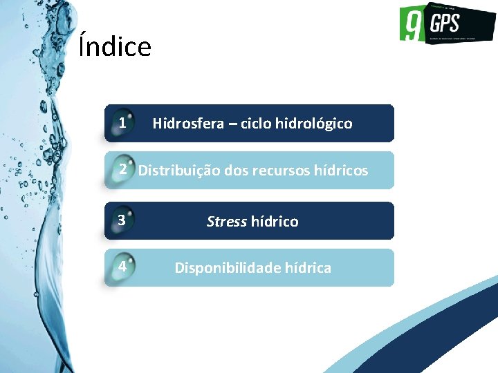GPS 9 Índice 1 Hidrosfera – ciclo hidrológico 2 Distribuição dos recursos hídricos 3
