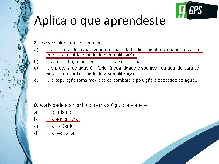 GPS 9 Aplica o que aprendeste 7. O stress hídrico ocorre quando… a) …a