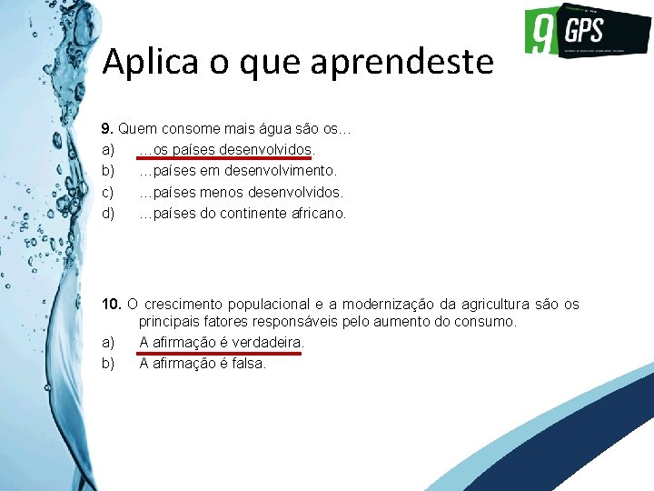 GPS 9 Aplica o que aprendeste 9. Quem consome mais água são os… a)