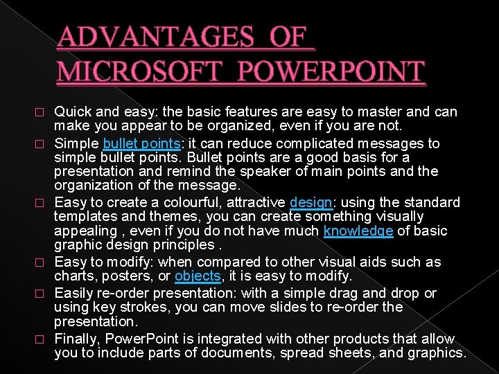 ADVANTAGES OF MICROSOFT POWERPOINT � � � Quick and easy: the basic features are