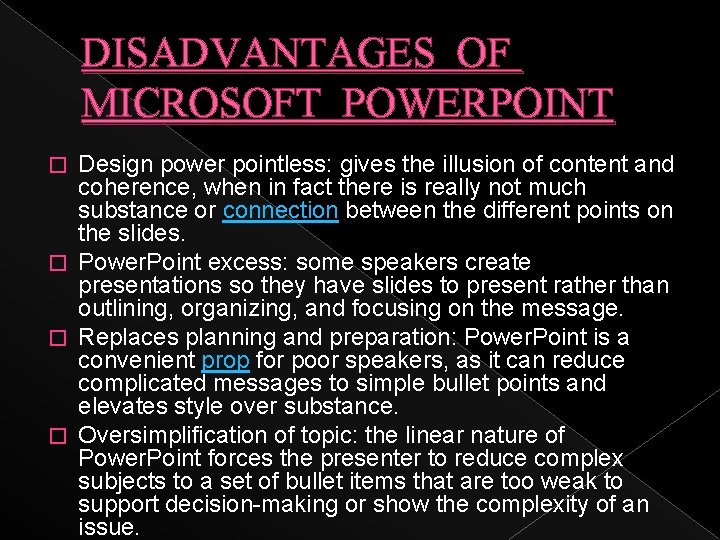 DISADVANTAGES OF MICROSOFT POWERPOINT Design power pointless: gives the illusion of content and coherence,