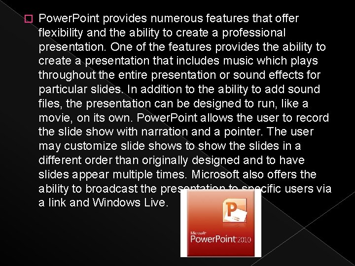 � Power. Point provides numerous features that offer flexibility and the ability to create