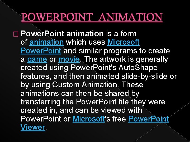 POWERPOINT ANIMATION � Power. Point animation is a form of animation which uses Microsoft