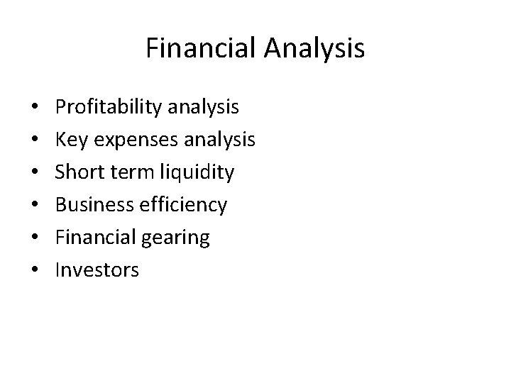Financial Analysis • • • Profitability analysis Key expenses analysis Short term liquidity Business