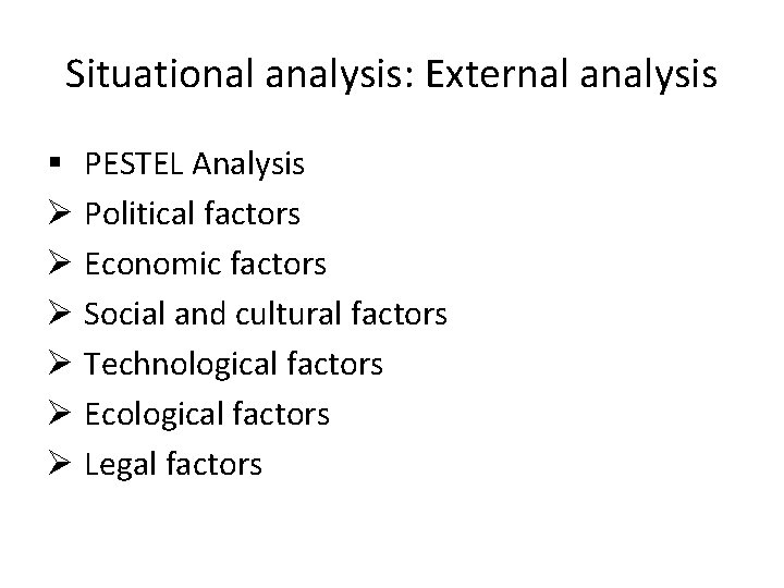 Situational analysis: External analysis § PESTEL Analysis Ø Political factors Ø Economic factors Ø