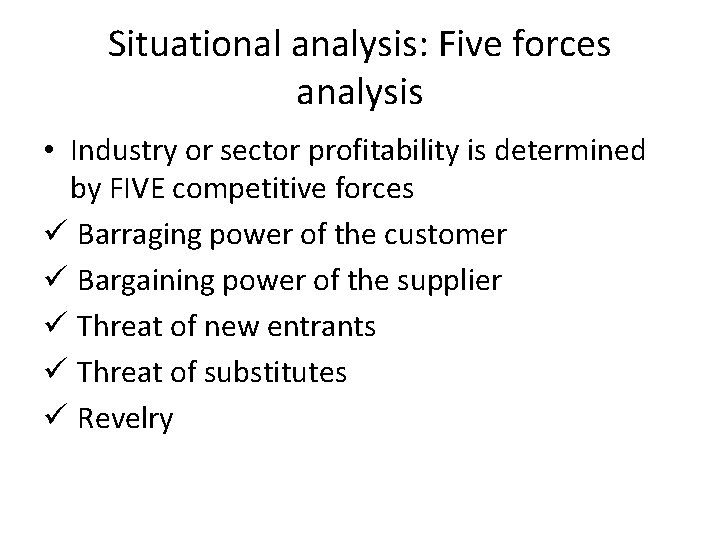 Situational analysis: Five forces analysis • Industry or sector profitability is determined by FIVE