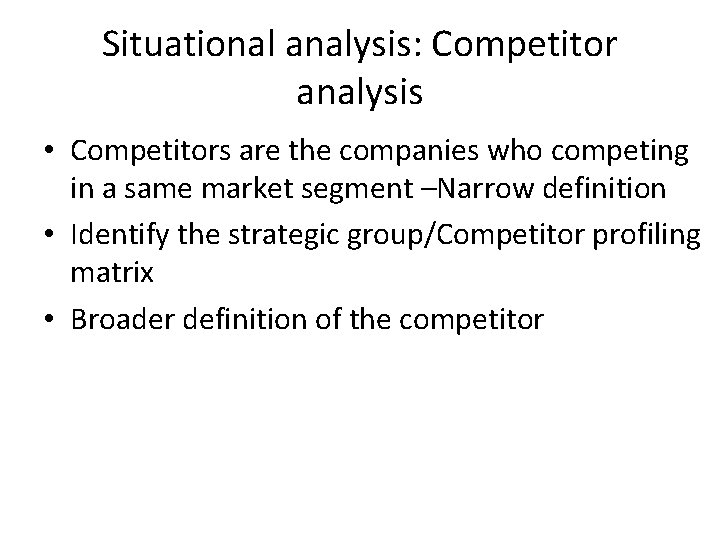 Situational analysis: Competitor analysis • Competitors are the companies who competing in a same