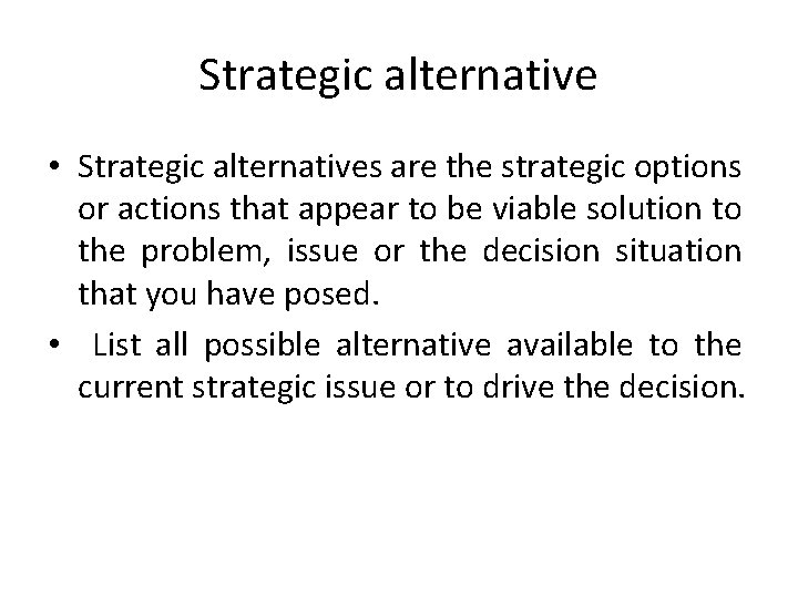 Strategic alternative • Strategic alternatives are the strategic options or actions that appear to