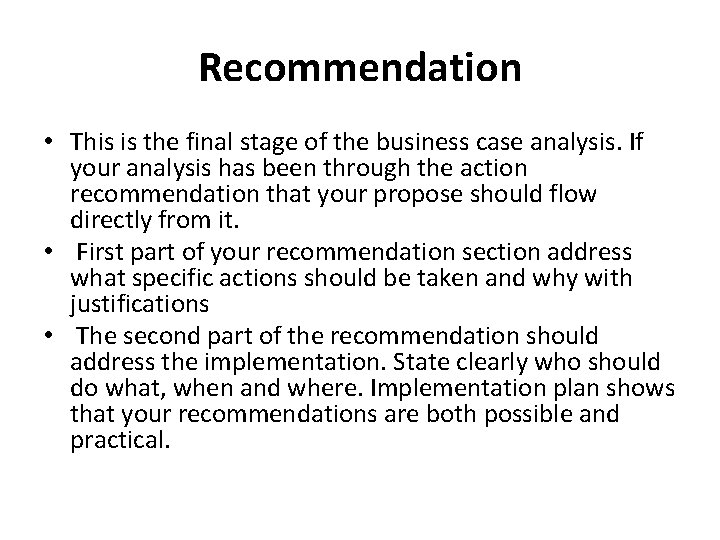 Recommendation • This is the final stage of the business case analysis. If your