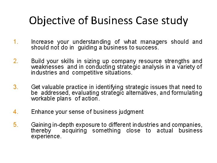 Objective of Business Case study 1. Increase your understanding of what managers should and