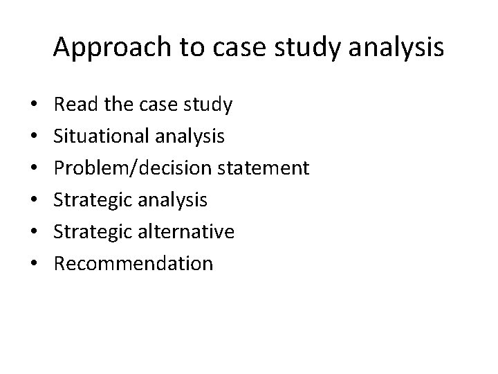 Approach to case study analysis • • • Read the case study Situational analysis