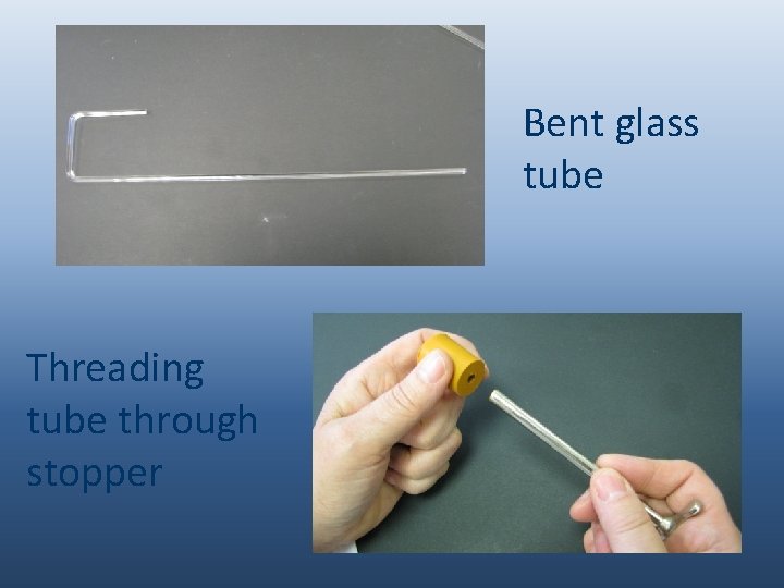 Bent glass tube Threading tube through stopper 