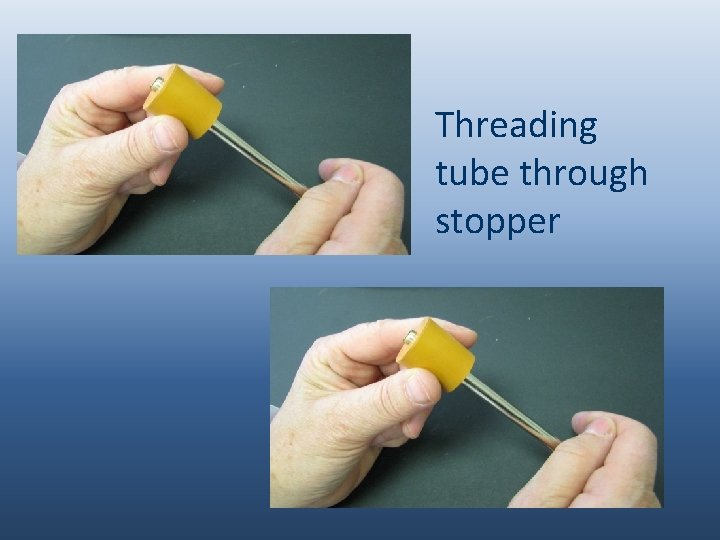 Threading tube through stopper 